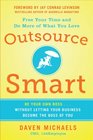 Outsource Smart  Be Your Own Boss    Without Letting Your Business Become the Boss of You