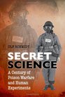 Secret Science A Century of Poison Warfare and Human Experiments