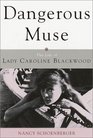 Dangerous Muse  The Life of Lady Caroline Blackwood