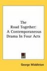 The Road Together A Contemporaneous Drama In Four Acts