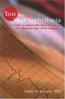 You and Your Arrhythmia A Guide to Heart Rhythm Problems for Patients  Their Families