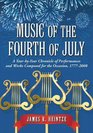 Music of the Fourth of July A Yearbyyear Chronicle of Performances and Works Composed for the Occasion 17772008