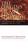 The Origins of the Final Solution The Evolution of Nazi Jewish Policy September 1939March 1942