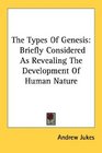 The Types Of Genesis Briefly Considered As Revealing The Development Of Human Nature