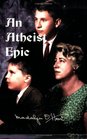 An Atheist Epic The Complete Unexpurgated Story of How Bible and Prayers Were Removed from the Public Schools of the United States