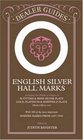 English Silver Hall-Marks: Including the Marks of Origin on Scottish  Irish Silver Plate, Gold, Platinum  Sheffield Plate: With 300 of the More Important Makers Marks from 169 (Dealer Guides)