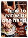 How to Eat with One Hand Recipes and Other Nourishment for New and Expectant Parents