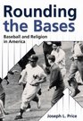 Rounding the Bases Baseball And Religion in America