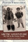 Arctic Adventure: My Life in the Frozen North