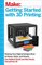 Make: Getting Started with 3D Printing: Making Your Digital Designs Tangible at Home, Work, or School (Make : Technology on Your Time)