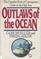 Outlaws of the Ocean: The Complete Book of Contemporary Crime on the High Seas