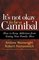 It's Not Okay to Be a Cannibal: How to Keep Addiction from Eating Your Family Alive