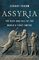 Assyria: The Rise and Fall of the World?s First Empire