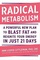 Radical Metabolism: A Powerful New Plan to Blast Fat and Reignite Your Energy in Just 21 Days