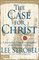 The Case for Christ:  A Journalist's Personal Investigation of the Evidence for Jesus