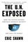 The U.N. Exposed : How the United Nations Sabotages America's Security and Fails the World
