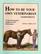 How to Be Your Own Veterinarian (Sometimes): A Do-It-Yourself Guide for the Horseman