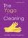 The Yoga of Cleaning: An Essential Guide