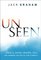 Unseen: Angels, Satan, Heaven, Hell, and Winning the Battle for Eternity