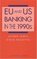 EU and US Banking in the 1990s