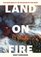 Land on Fire: The New Reality of Wildfire in the West