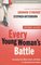 Every Young Woman's Battle: Guarding Your Mind, Heart, and Body in a Sex-Saturated World (The Every Man Series)