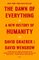 The Dawn of Everything: A New History of Humanity