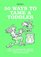 50 Ways to Tame a Toddler: How to Charm and Disarm Your Diminutive Adversary...The British Way