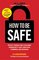 How To Be Safe: Protect Yourself and Your Family From Identity Theft, Predators, Scammers and Intruders