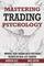 Mastering Trading Psychology: Improve Your Trading with Firsthand Reports by Real-Life Traders