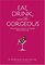 Eat, Drink, and Be Gorgeous: A Nutritionist's Guide to Living Well While Living It Up