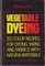 Vegetable Dyeing: 151 Color Recipes for Dyeing Yarns and Fabrics With Natural Materials