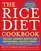 The Rice Diet Cookbook: 150 Easy, Everyday Recipes and Inspirational Success Stories from the Rice DietProgram Community