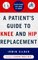 A Patient's Guide to Knee and Hip Replacement : Everything You Need to Know