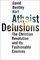 Atheist Delusions: The Christian Revolution and Its Fashionable Enemies