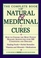 The Complete Book of Natural  Medicinal Cures: How to Choose the Most Potent Healing Agents for over 300 Conditions and Diseases