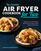 The Essential Air Fryer Cookbook for Two: Perfectly Portioned Recipes for Healthier Fried Favorites