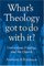 What's Theology Got to Do With It?: Convictions, Vitality, and the Church