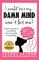 I would, but my DAMN MIND won't let me!: a teen's guide to controlling their thoughts and feelings (Words of Wisdom for Teens) (Volume 2)
