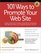 101 Ways to Promote Your Web Site : Filled with Proven Internet Marketing Tips, Tools, Techniques, and Resources to Increase Your Web Site Traffic