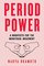 Period Power: A Manifesto for the Menstrual Movement