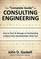 The "Complete Guide" to CONSULTING ENGINEERING: How to Start & Manage an Outstanding CONSULTING ENGINEERING PRACTICE