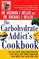 The Carbohydrate Addict's Cookbook: 250 All-New Low-Carb Recipes That Will Cut Your Cravings and Keep You Slim for Life