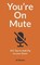 You're On Mute: 101 Tips to Add Zip to your Zoom