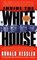 Inside the White House: The Hidden Lives of the Modern Presidents and the Secrets of the World's Most Powerful Institutionn