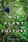 Wild Plant Culture: A Guide to Restoring Edible and Medicinal Native Plant Communities