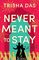 Never Meant to Stay: A Novel