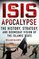 The ISIS Apocalypse: The History, Strategy, and Doomsday Vision of the Islamic State