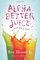 Alphabetter Juice: or, The Joy of Text