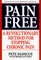 Pain Free : A Revolutionary Method For Stopping Chronic Pain